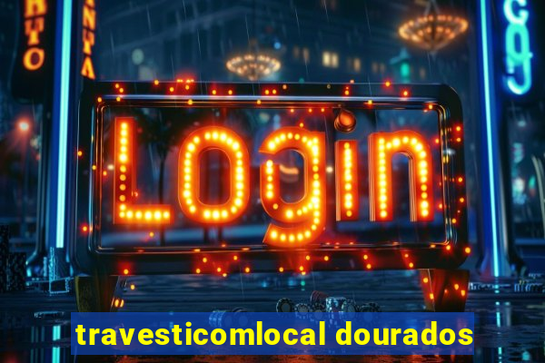 travesticomlocal dourados